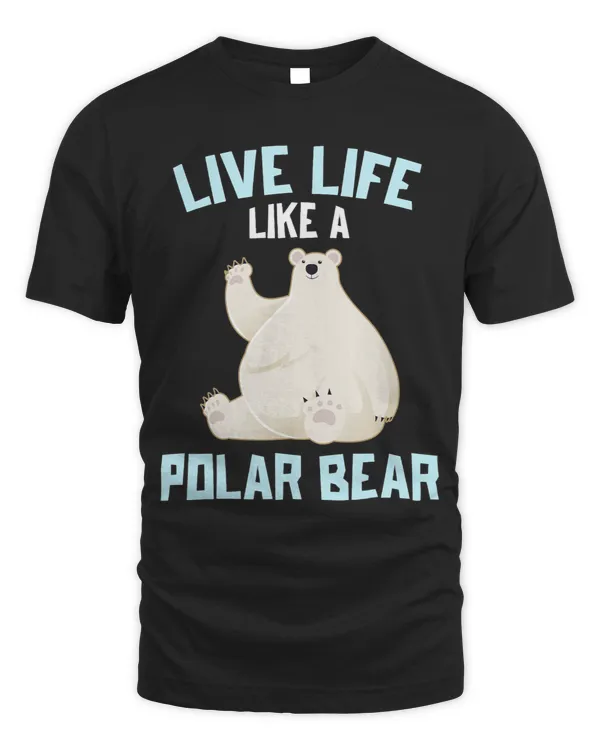 Bears Polar Bear Shirt Live Life Like a Polar Bear 1
