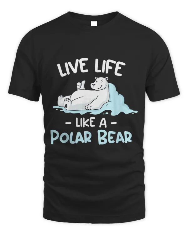 Bears Polar Bear Shirt Live Life Like a Polar Bear