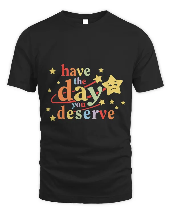 Funny Sarcastic Have The Day You Deserve Motivational