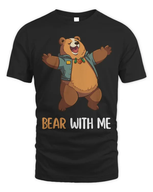 Bears With Me Funny Saying With A Bear Motif