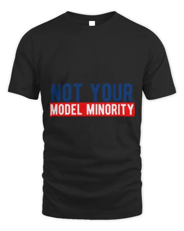 Not Your Model Minority Stop AAPI Hate Racism Asian Pacific
