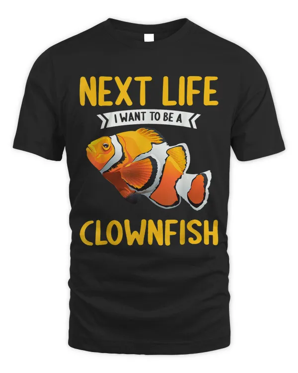 Clownfish Lover Clownfishes next Life i want to be a clownfish