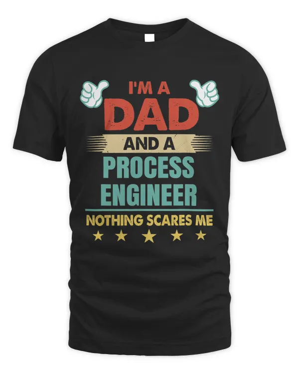 Mens Im A Dad And A Process Engineer Nothing Scares Me