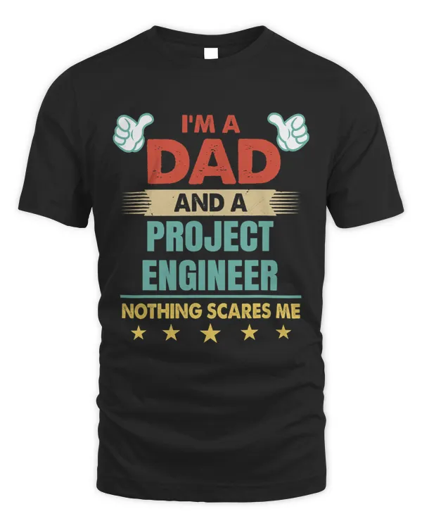 Mens Im A Dad And A Project Engineer Nothing Scares Me