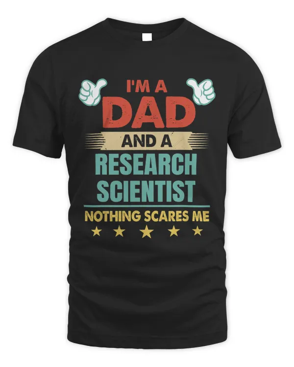 Mens Im A Dad And A Research Scientist Nothing Scares Me