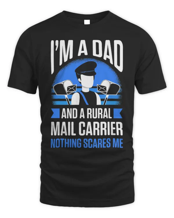 Mens Im A Dad And A Rural Mail Carrier Nothing Scares Me