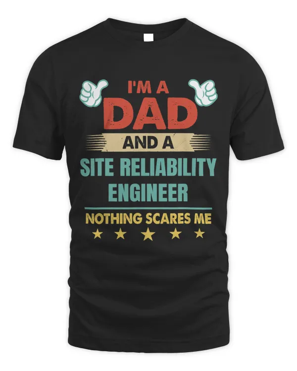 Mens Im A Dad And A Site Reliability Engineer Nothing Scares Me