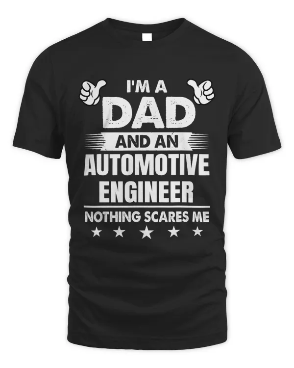 Mens Im A Dad And An Automobile Engineer Nothing Scares Me