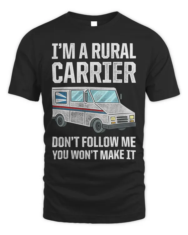 Mens Im A Rural Carrier Dont Follow Me You Wont Make It