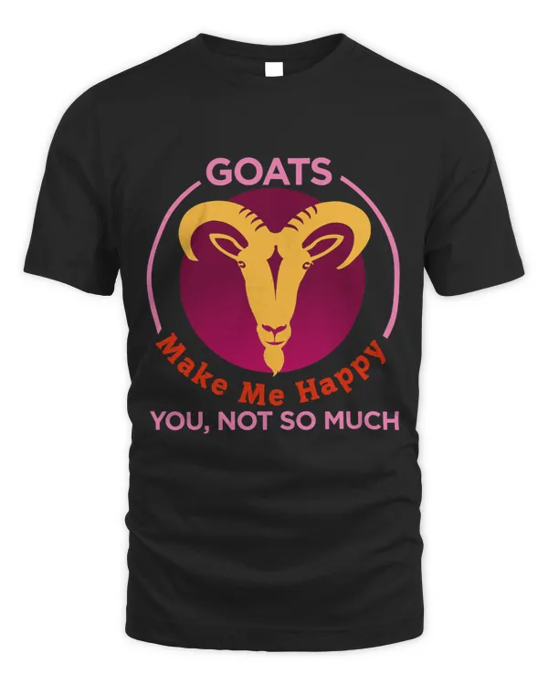 Funny Goat Make Me Happy You Not So Much Funny Novelty Gift Shirt