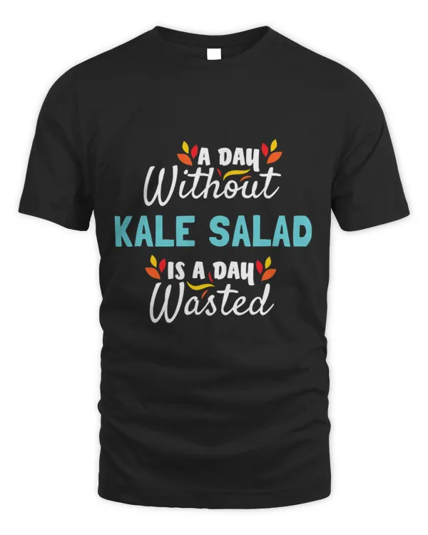 Day Without Kale Salad Is Day Wasted Thanksgiving Funny