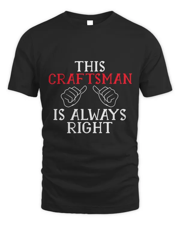 This Craftsman is always right Handyman Woodwork Craftsman