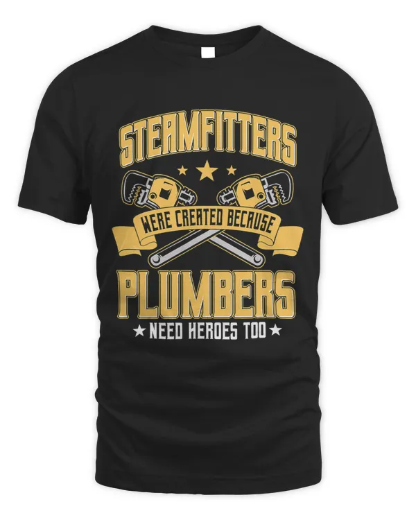 Steamfitter Pipefitter Tradesman Plumbers Need Heroes Too