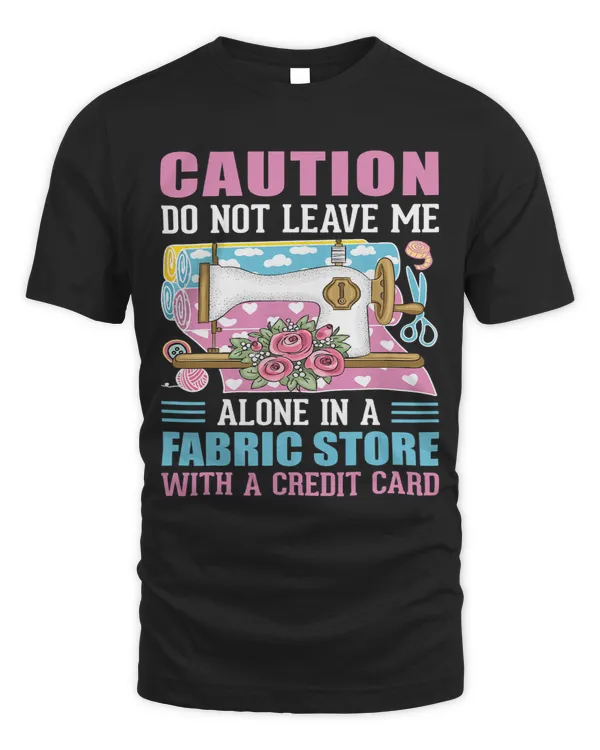 Do Not Leave Me Alone In A Fabric Store With A Credit Card