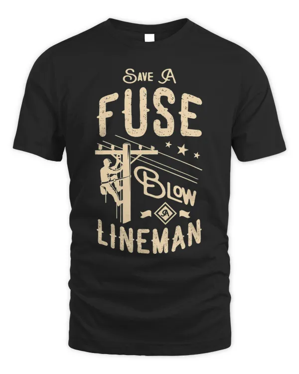 Save a fuse blow a lineman Electrician Funny Lineman