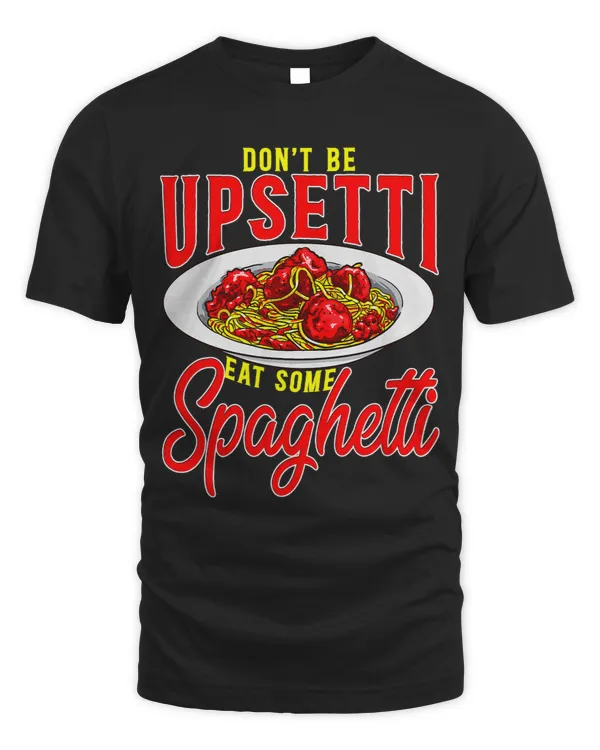 Dont Be Upsetti Eat Some Spaghetti Funny Italian Meatballs