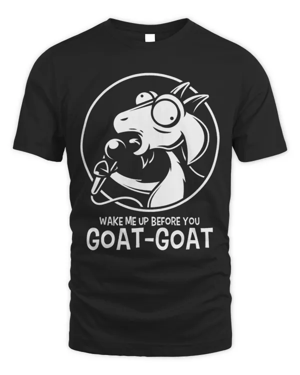 Funny Goat Wake Me Up Before You GoatGoat