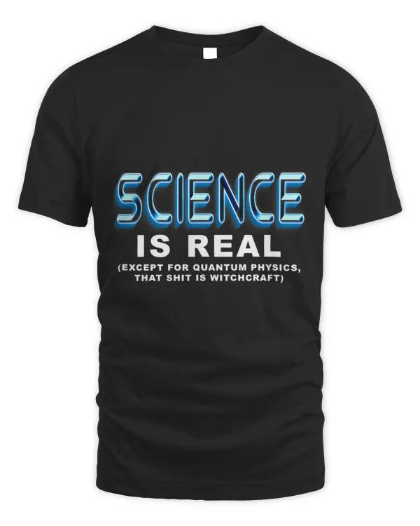 Science is REAL except quantum physics