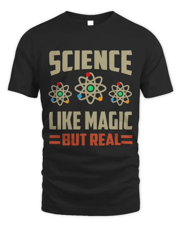 Science Its Like Magic But Real Geek Scientist Scientific