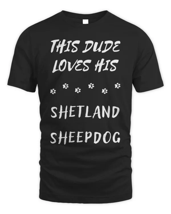 Dog Shetland This Dude Loves His Shetland Sheepdog Dog Lover