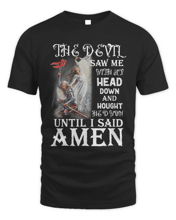 The Devil Saw Me With My Head Down - AMEN - Jesus - Christian.- 100% Best Quality