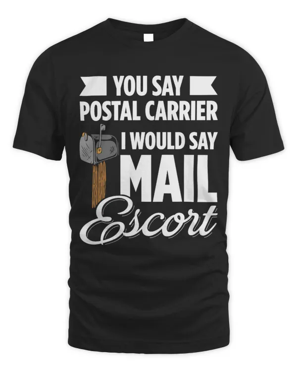 Mens You Say Postal Carrier I Would Say Mail Escort Post 1