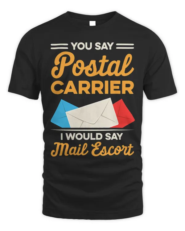 Mens You Say Postal Carrier I Would Say Mail Escort Post