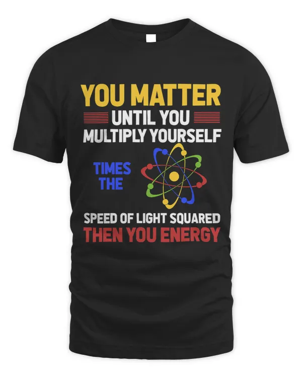 Funny Physicist Scientist Gift You Matter Science Physics