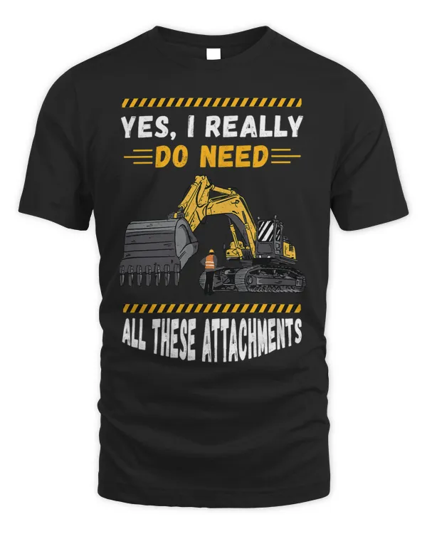 Excavator Ex Yes I Really Do Need Digging Construction Vehicle