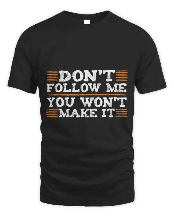 Dont Follow Me You Wont Make It Extreme Sports Lover Gift