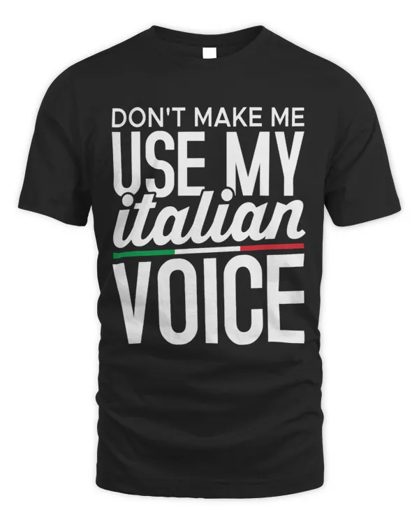 Dont Make Me Use My Italian Voice Italy Flag Funny Italian