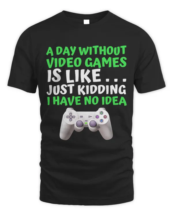A Day Without Video Games Is Like Funny Gamer Gifts Gaming 3