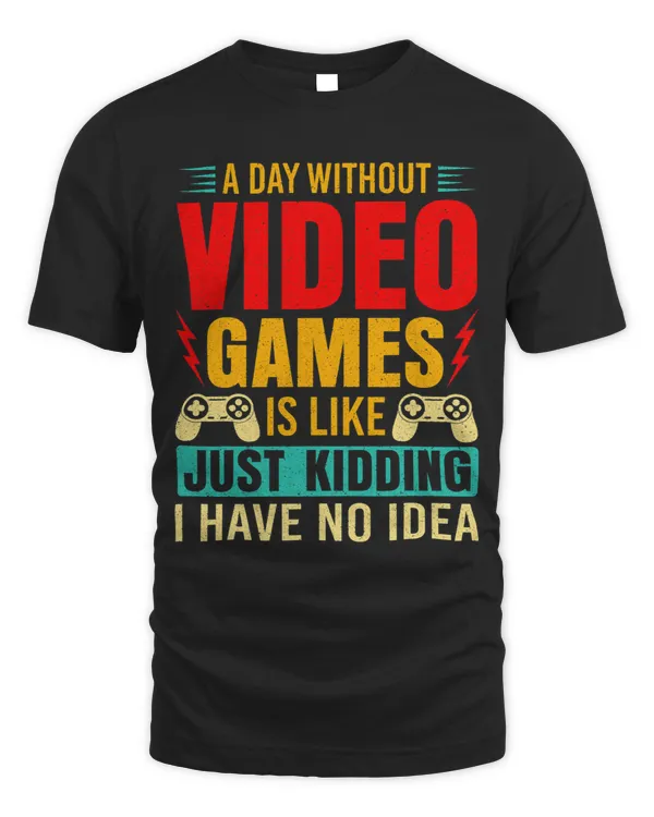 A DAY WITHOUT VIDEO GAMES IS LIKE Funny Gaming Gamer 3
