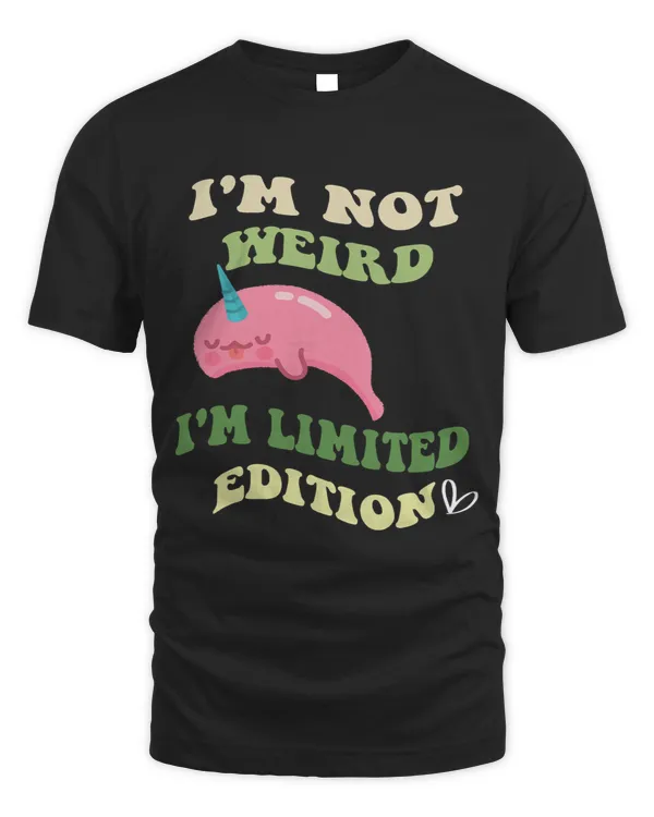 Narwhal Lover Im Not Weird Im Limited EditionNarwhal lovers