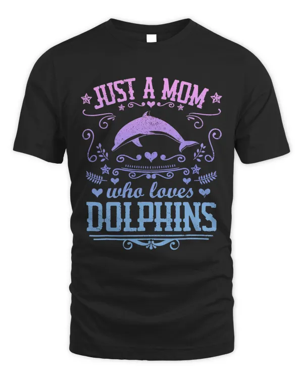 Dolphin Lover JUST A MOM WHO LOVES DOLPHINS Funny Dolphin Vintage Graphic