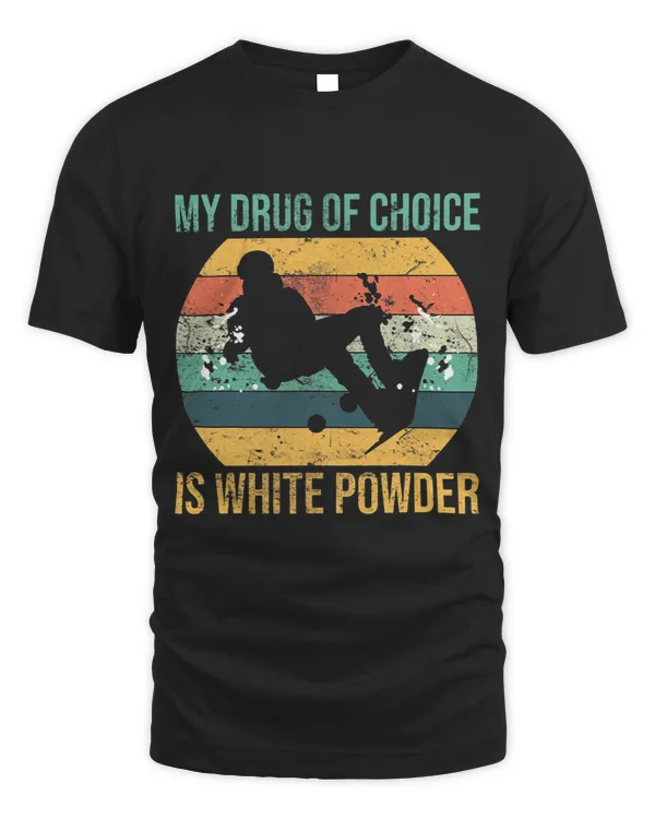 My Drug Of Choice Is White Powder Snowboarding Adventure Top