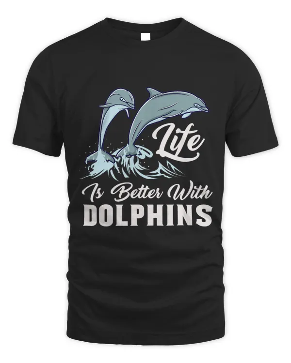 Dolphin Lover Life Is Better With A Dolphin Whisperers Sea Animals Lover 1