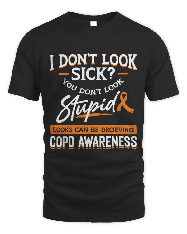 I Dont Look Sick You Dont Look Stupid Loo COPD Awareness