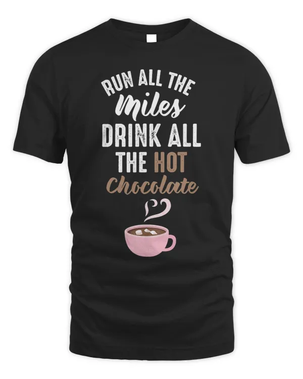 Funny Run All The Miles Hot Chocolate Running Saying Runner