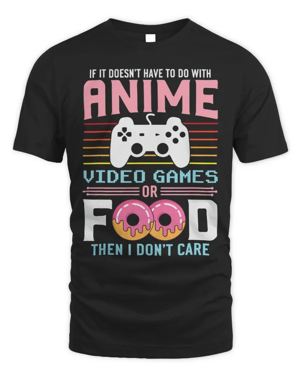 If It Not Anime Video Games Or Food I Dont Care