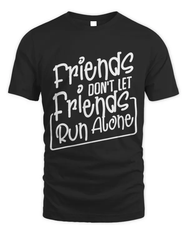 Friends Dont Let Friends Run Alone Jogging Sport Workout