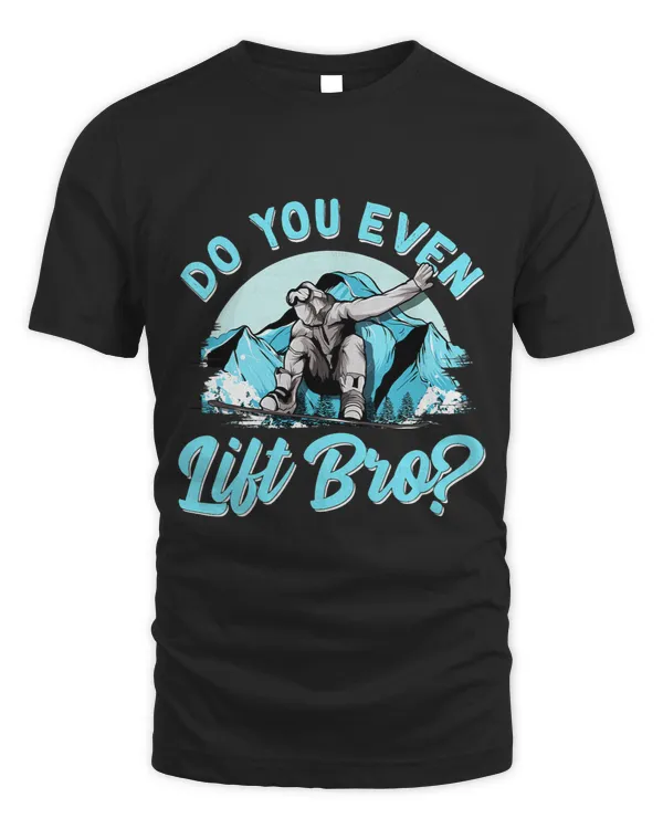Do You Even Lift Bro Ski Lift Pun Snowboarders Skiiers
