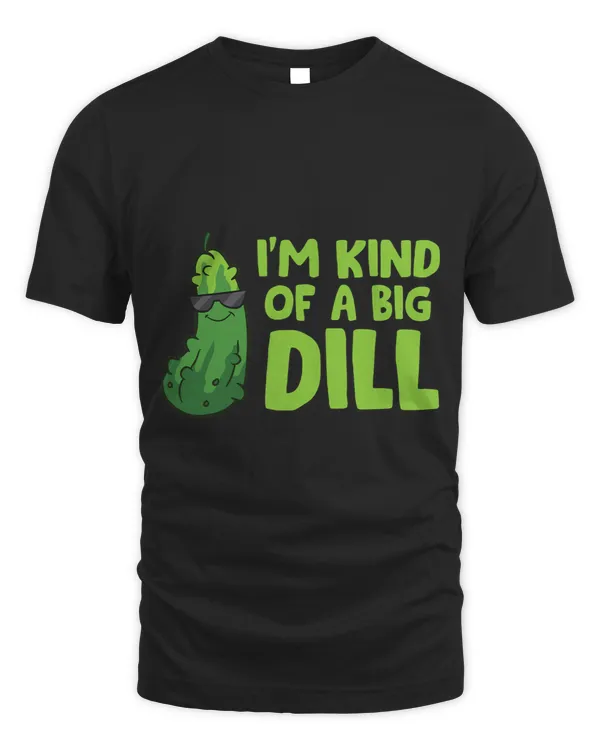 Im Kind Of A Big Dill Cute Dill Pickles