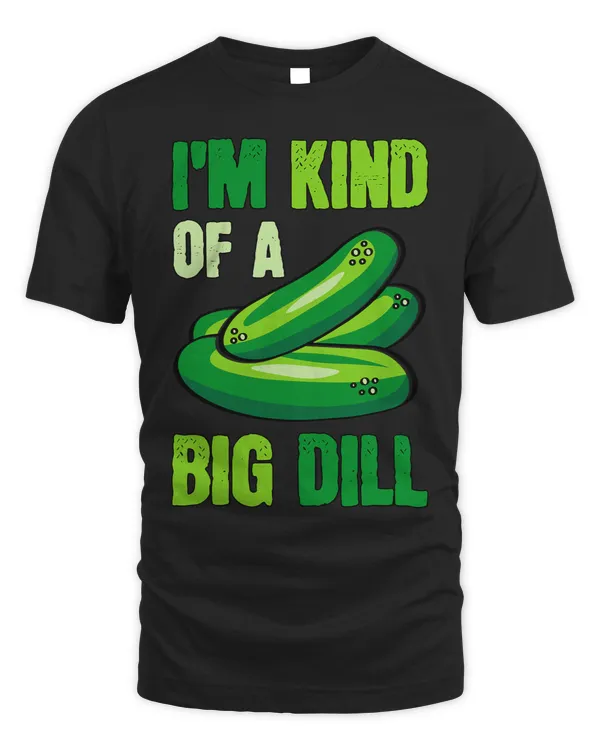 Im Kind Of A Big Dill Funny PickleS Food Pun
