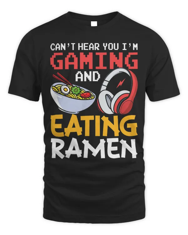Funny Cant Hear You Im Gaming And Eating Ramen Gamer