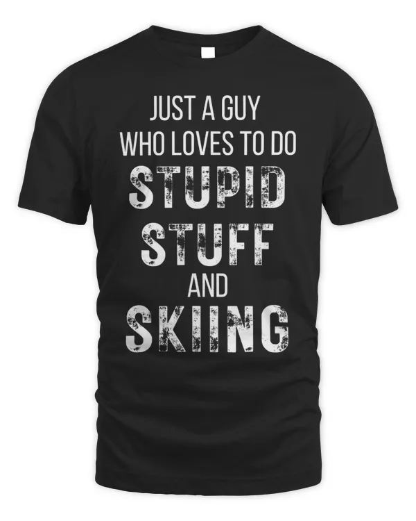 Mens Just A Guy Who Loves To Do Stupid Stuff And Skiing