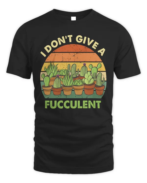 I dont give a fucculent