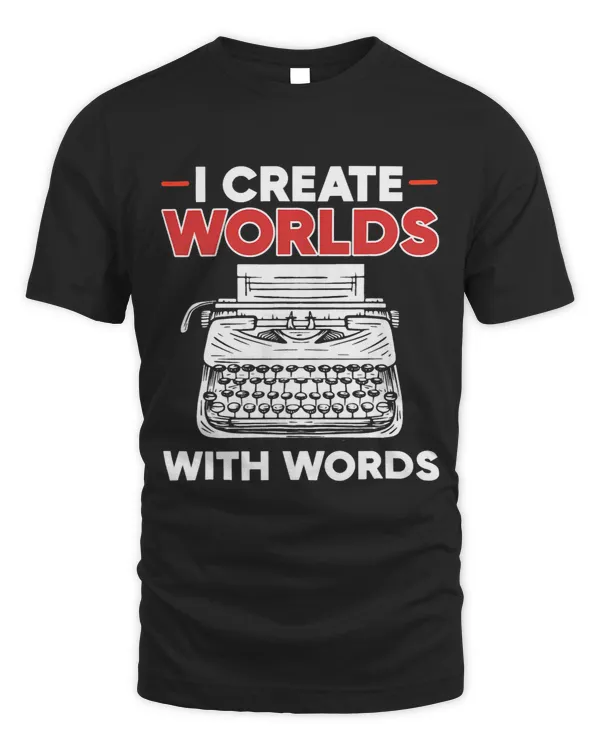 I Create Worlds With Words Funny Published Author Writer