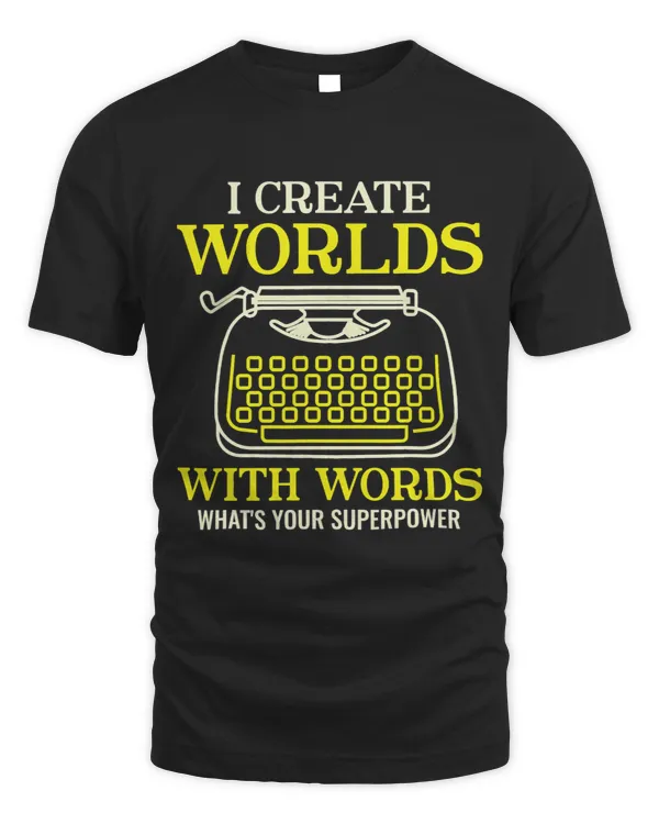 I Create Worlds With Words Writer Author