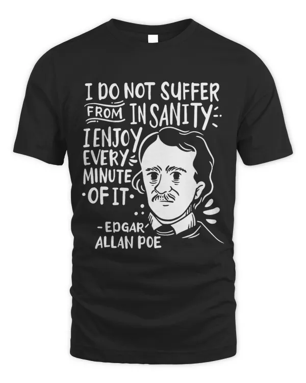 I Do Not Suffer From Insanity Poe Quote Nerd Edgar Allan Poe